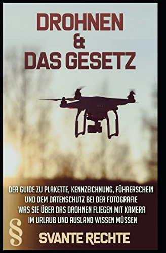 Drohnen und das Gesetz: Der Guide zu Plakette, Kennzeichnung, Führerschein und dem Datenschutz bei der Fotografie. Was Sie über das Drohnen fliegen mit Kamera im Urlaub und Ausland wissen müssen.