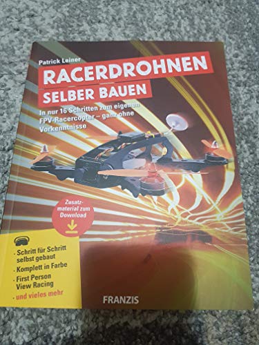Racerdrohnen selber bauen | In nur 16 Schritten zum eigenen FPV-Racercopter - ganz ohne Vorkenntnisse